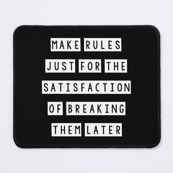 Item preview, Make rules just for the satisfaction of breaking them later designed and sold by Mandala & More.