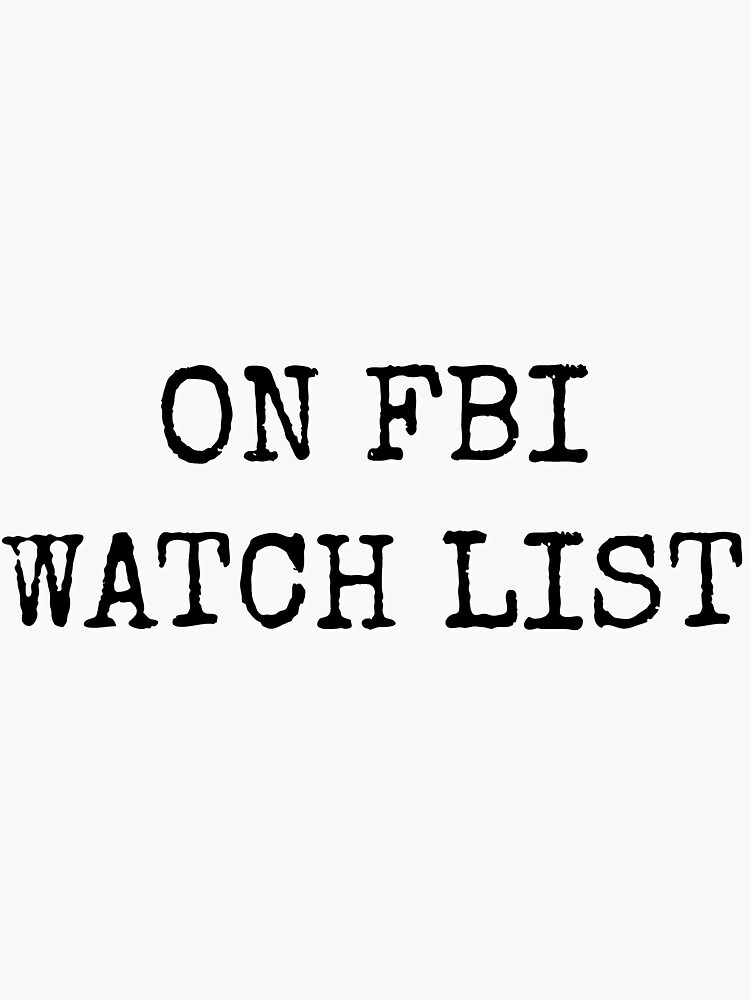 "ON FBI WATCH LIST" Sticker for Sale by reHawker Redbubble