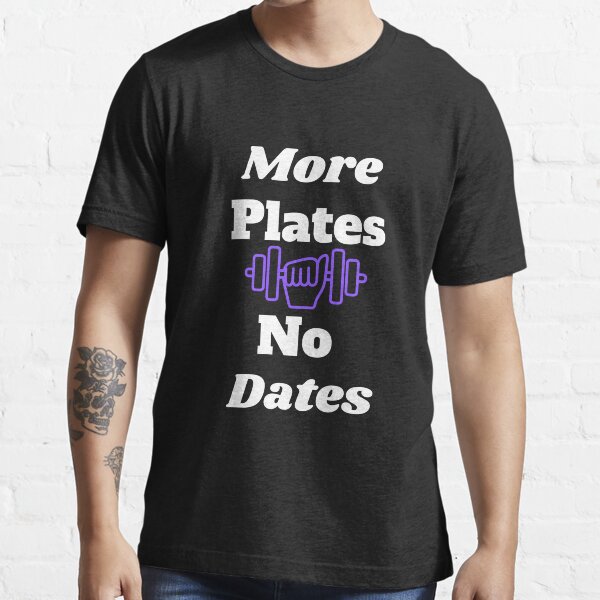 "More Plates No Dates Bodybuilding Fitness" Tshirt for Sale by MiSuPa Redbubble more plates