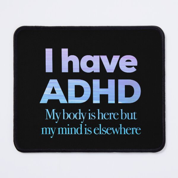 Item preview, I have ADHD My body is here but my mind is elsewhere - Attention Deficit HyperActive Disorder | Neurodiversity | Neurodivergent | Neurodiverse designed and sold by MJDezigns.