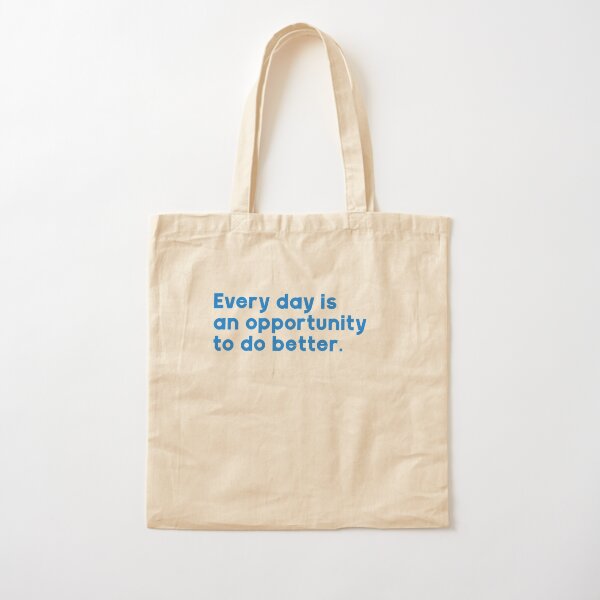 Every day is an opportunity to do better. Cotton Tote Bag