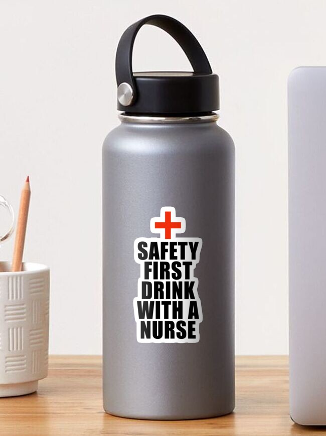 Safety First Drink With A Nurse Funny Sayings Water Bottle