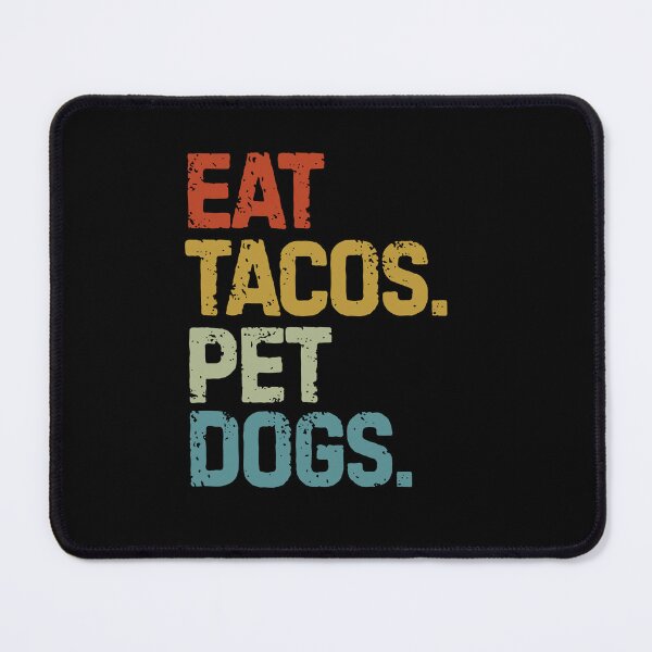 Item preview, eat tacos pet dogs tacos | eat tacos pet dogs tacos and wigglebutts designed and sold by Grafik0.