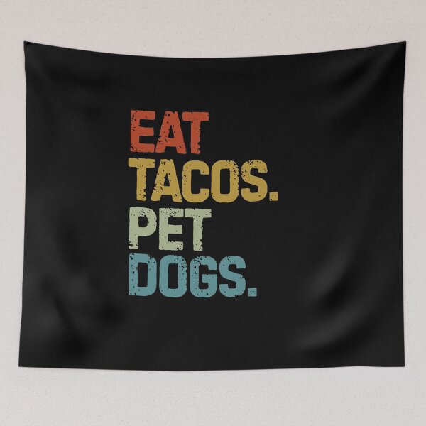 Item preview, eat tacos pet dogs tacos | eat tacos pet dogs tacos and wigglebutts designed and sold by Grafik0.