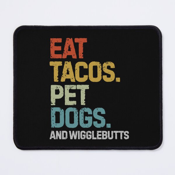 Item preview, eat tacos pet dogs tacos | eat tacos pet dogs tacos and wigglebutts v2 designed and sold by Grafik0.