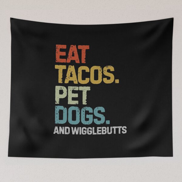 Item preview, eat tacos pet dogs tacos | eat tacos pet dogs tacos and wigglebutts v2 designed and sold by Grafik0.