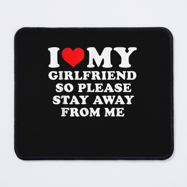Item preview, I Love My Girlfriend So Please Stay Away From Me Funny GF designed and sold by ArtMuni99.