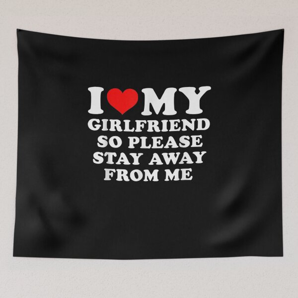 Item preview, I Love My Girlfriend So Please Stay Away From Me Funny GF designed and sold by ArtMuni99.