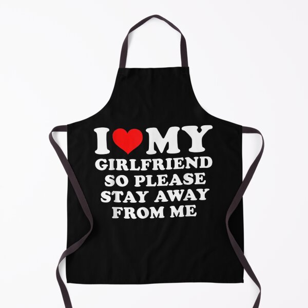 Item preview, I Love My Girlfriend So Please Stay Away From Me Funny GF designed and sold by ArtMuni99.
