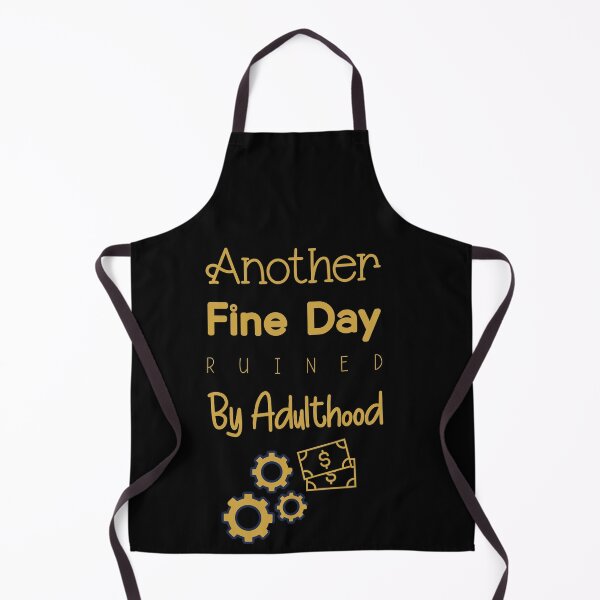 Item preview, Another Fine Day Ruined by Adulthood designed and sold by Bright76.