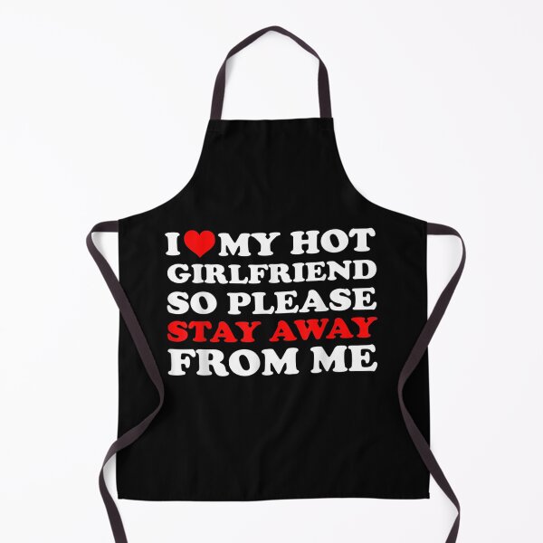 Item preview, I Love My Hot Girlfriend So Please Stay Away From Me Funny GF designed and sold by ArtMuni99.