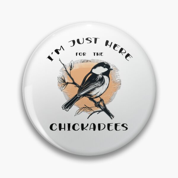 Item preview, I'm just here for the Chickadees - A Birdwatching Design designed and sold by Mindful-Designs.