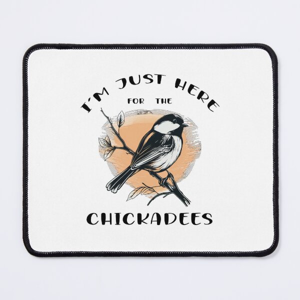 Item preview, I'm just here for the Chickadees - A Birdwatching Design designed and sold by Mindful-Designs.