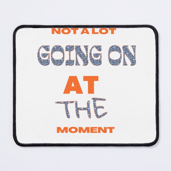 Item preview, NOT A LOT GOING ON AT THE MOMENT T-Shirt designed and sold by shop bst.