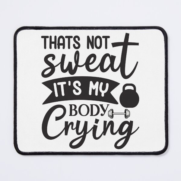 Item preview, that's not sweat it's my body crying designed and sold by angelescar.