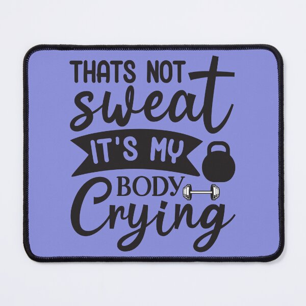 Item preview, that's not sweat it's my body crying designed and sold by angelescar.