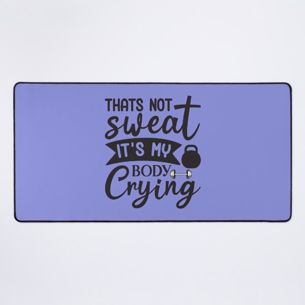 Item preview, that's not sweat it's my body crying designed and sold by angelescar.