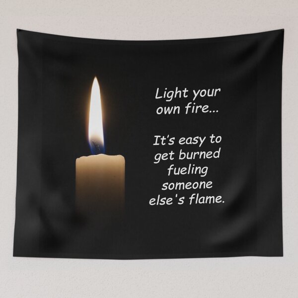 Item preview, Candle in darkness: Light your own fire... It's easy to get burned fueling someone else's flame. designed and sold by SomeGuyLou.