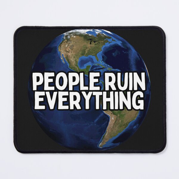 Item preview, People Ruin Everything Earth designed and sold by hotttcofffee.