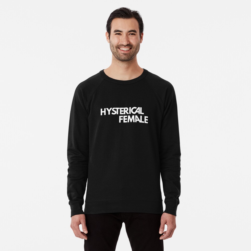 hysterical female sweatshirt