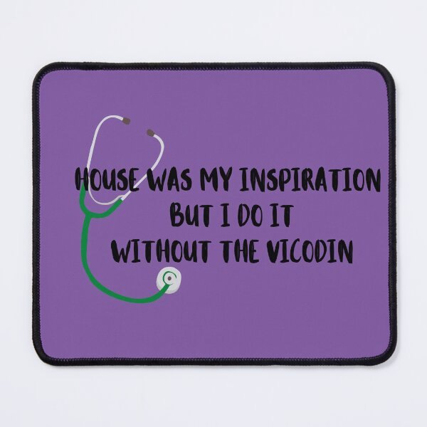 Item preview, House was my inspiration, but I do it without Vicodin - Pre-med humor designed and sold by Crafty-Anomaly.