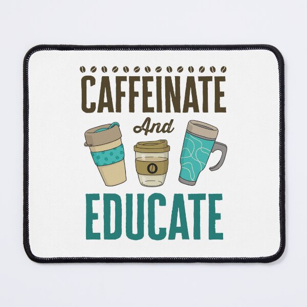 Item preview, Caffeinate and Educate Teacher Coffee designed and sold by jaygo.