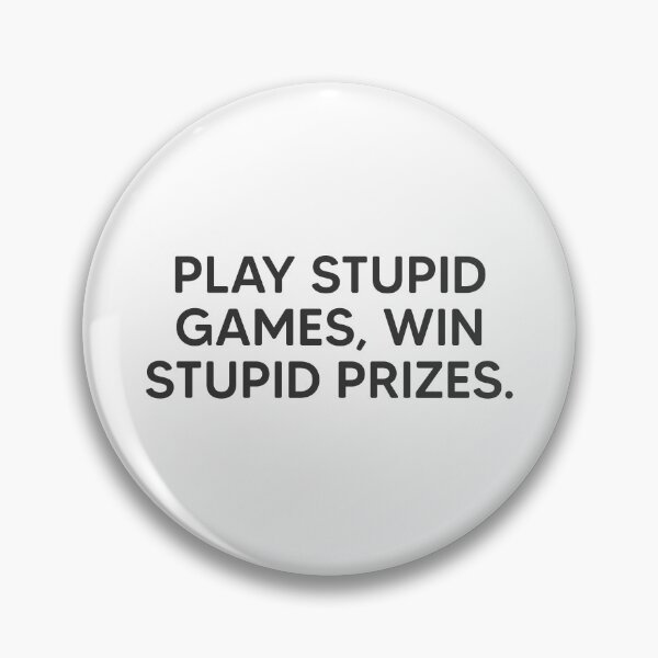 Item preview, Play Stupid Games, Win Stupid Prizes. designed and sold by mantrasupply.