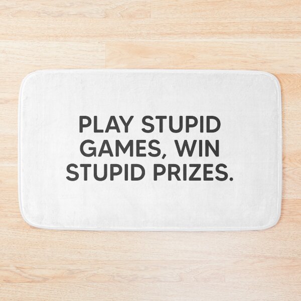 Item preview, Play Stupid Games, Win Stupid Prizes. designed and sold by mantrasupply.