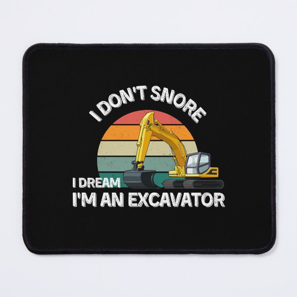 Item preview, funny I don't snore I dream I'm a Excavator - funny Excavator lover gift designed and sold by Artsy Apparels.