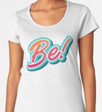 Be Typography Women's Premium T-Shirt