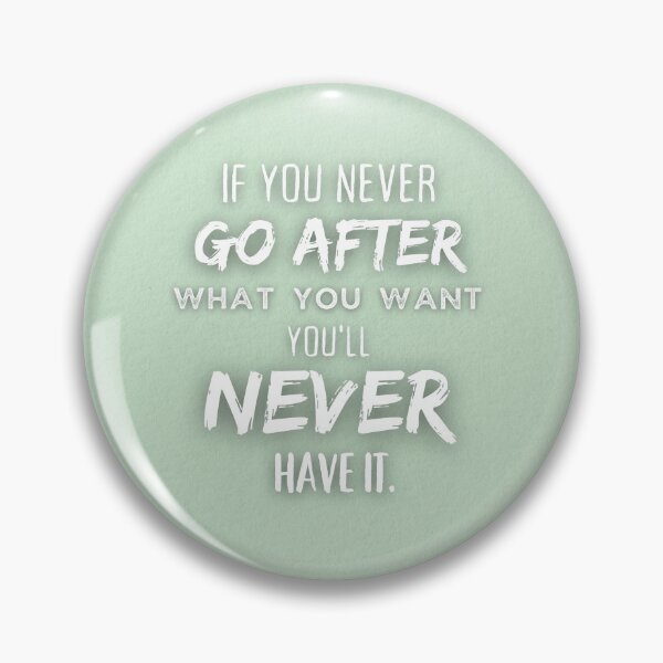 Item preview, Motivational Quote - If You Never Go After What You Want, You'll Never Have it designed and sold by hiunlimit.