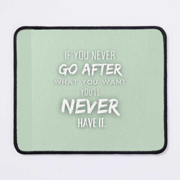 Item preview, Motivational Quote - If You Never Go After What You Want, You'll Never Have it designed and sold by hiunlimit.