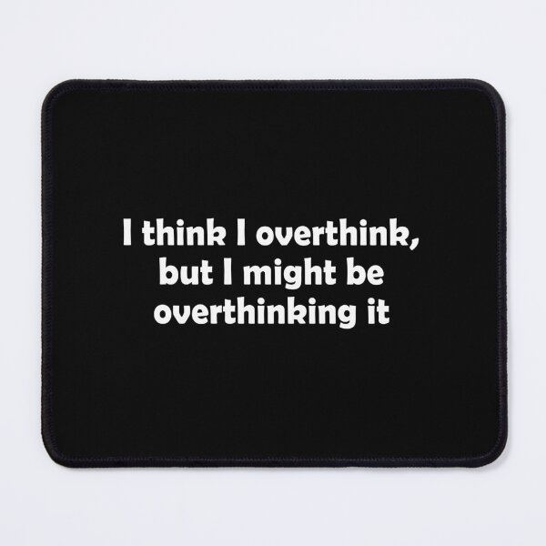 Item preview, Overthinking It designed and sold by Venus Complete.