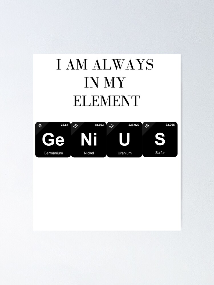 I am always in my element Poster for Sale by musemaker2023