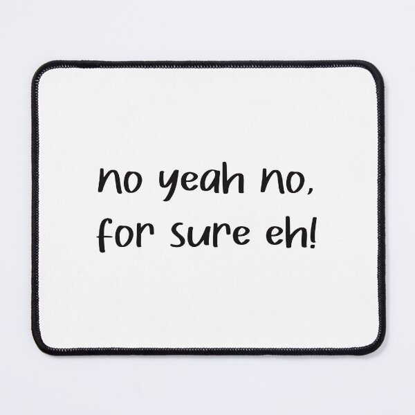 Item preview, no yeah no for sure eh quote in black text designed and sold by Krista Robertson.