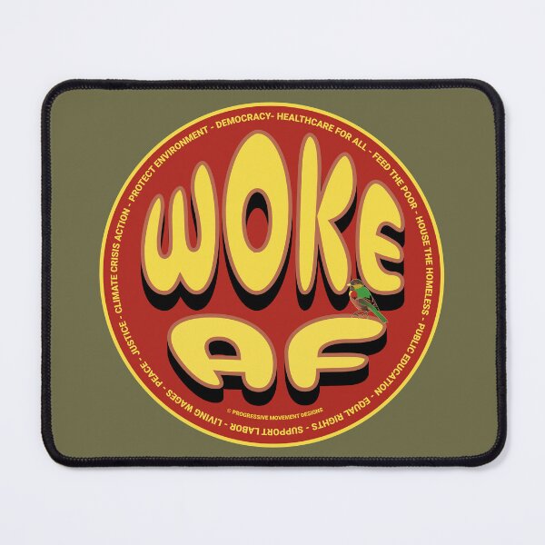 Item preview, PMD00655 Progressive Movement Designs funny WOKE AF design for any day of the year shows you support progressive policy goals for progressive Democrats and Independents and Bernie Sanders supporters designed and sold by ProgressiveLeft.