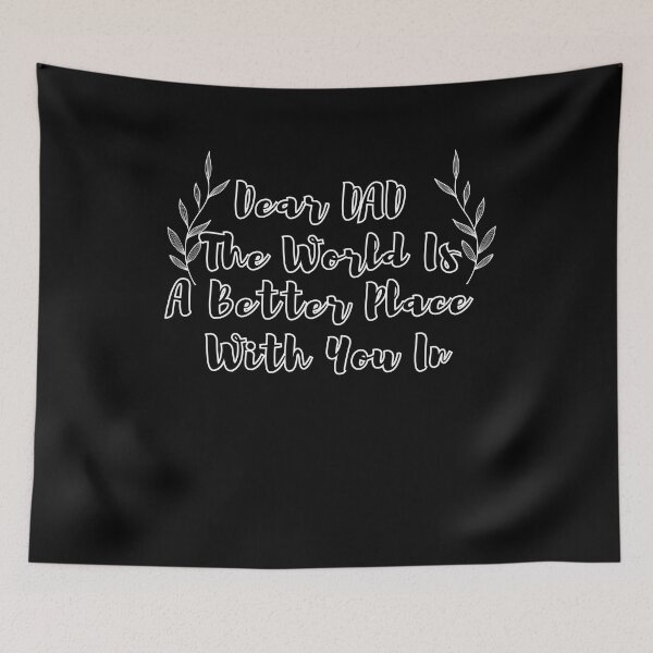Item preview, Dear Dad The World Is A Better Place With You In It designed and sold by SunnyDayPrints.
