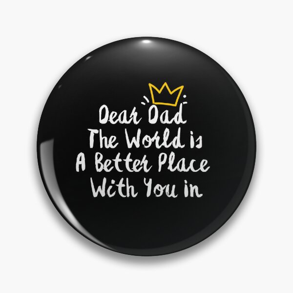 Item preview, Dear Dad The World Is A Better Place With You In It designed and sold by SunnyDayPrints.