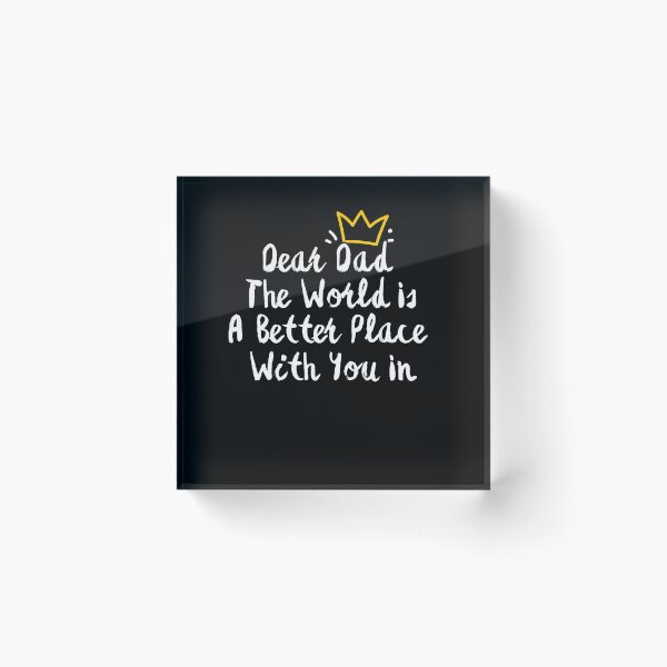 Item preview, Dear Dad The World Is A Better Place With You In It designed and sold by SunnyDayPrints.