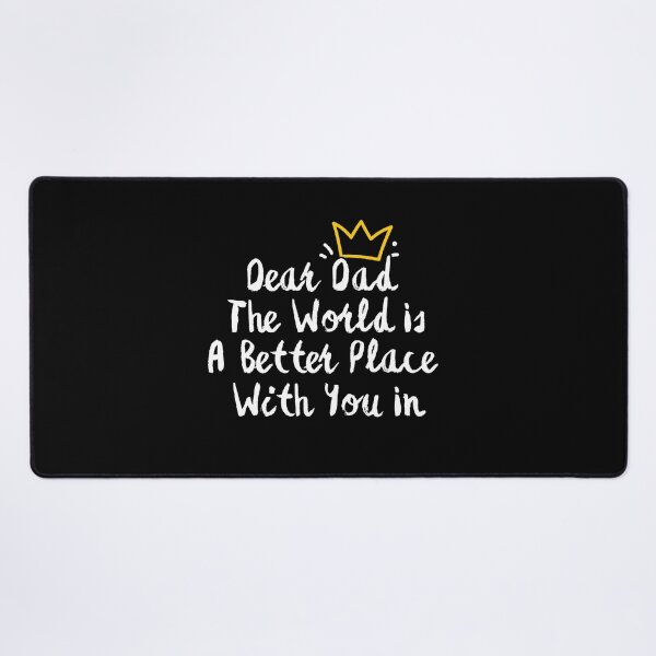 Item preview, Dear Dad The World Is A Better Place With You In It designed and sold by SunnyDayPrints.