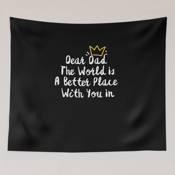 Item preview, Dear Dad The World Is A Better Place With You In It designed and sold by SunnyDayPrints.