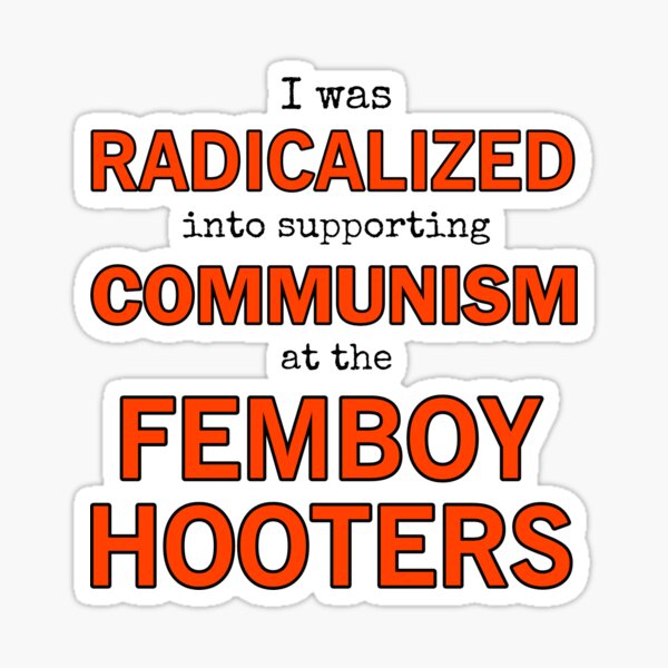 Item preview, I was radicalized into supporting communism at the Femboy Hooters designed and sold by transboyeddie.