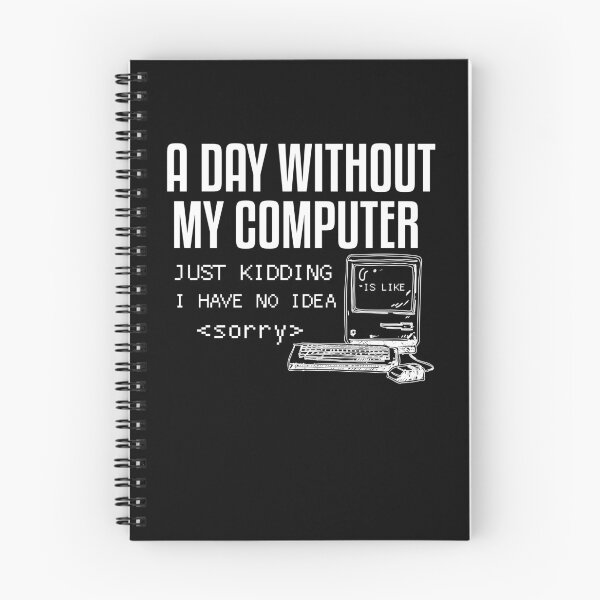 Item preview, A Day Without My Computer Is Like Just Kidding I Have No Idea, Coding Jokes Gift designed and sold by GOODMORNING-ART.