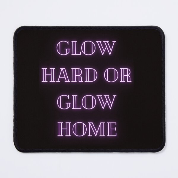 Item preview, Glow Hard Or Glow Home designed and sold by Simo0455.