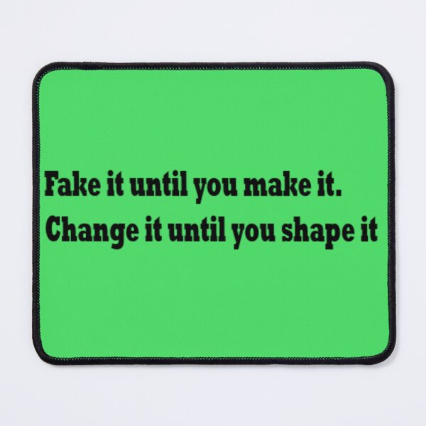 Item preview, Fake it until you make it.Change it until you shape it designed and sold by Martin Taka.