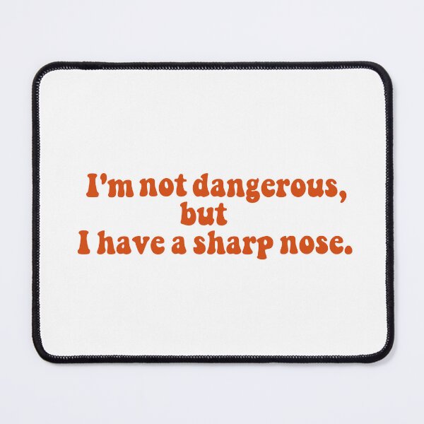 Item preview, I'm not dangerous, but I have a sharp nose. Pedro Pascal Quote designed and sold by EpicCreation.