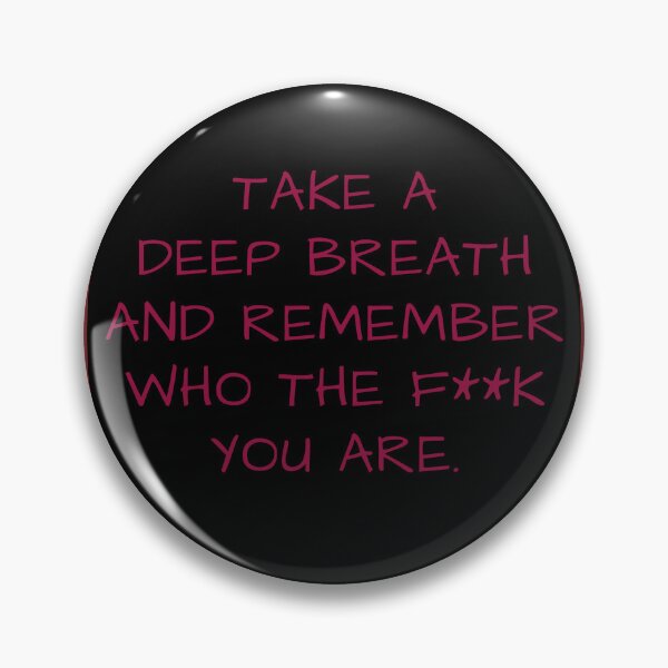 Item preview, TAKE A DEEP BREATH AND REMENBER WHO THE F""K YOU ARE. designed and sold by La Loca.