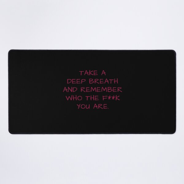 Item preview, TAKE A DEEP BREATH AND REMENBER WHO THE F""K YOU ARE. designed and sold by La Loca.