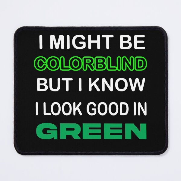 Item preview, I Might Be Colorblind But I Know I Look Good In Green Essential T-Shirt designed and sold by YasserArts⭐⭐⭐⭐⭐⭐.