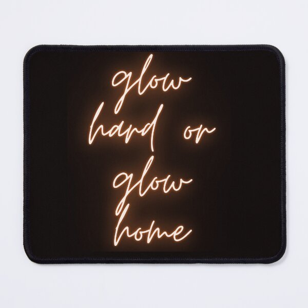 Item preview, Glow Hard Or Glow Home designed and sold by Simo0455.